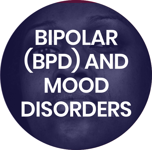 BIPOLAR (BPD) AND MOOD DISORDERS