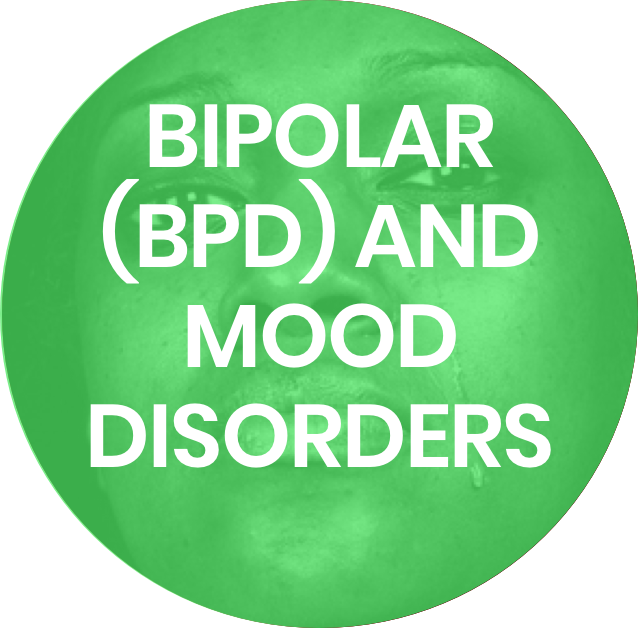 BIPOLAR (BPD) AND MOOD DISORDERS